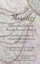 Mosaic: Celebrating Diversity through Creative Writing: Contest Winners & Honorable Mentions 2014-2015