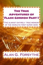 The True Adventures of Flash Gordon Part I: The almost entirely true memoir of the world's first super hero