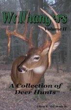 Wallhangers Volume II: A Collection of Deer Hunts