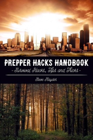 Prepper Hacks Handbook: Survival Hacks, Tips and Tricks