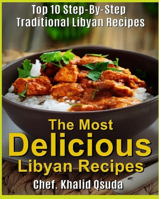 The Most Delicious Libyan Recipes: Top 10 Step-By-Step Traditional Libyan Recipes