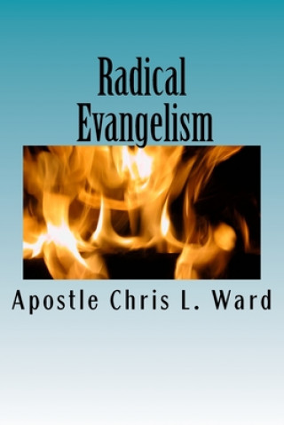 Radical Evangelism: Reaching the World Around you in 1 Minute or less.