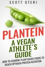 Plantein: A VEGAN ATHLETE'S GUIDE - How To Combine Plant Based Foods To Reach Optimum Nutrition