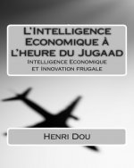 L'Intelligence Economique ? l'heure du Jugaad: Intelligence Economique et Innovation frugale
