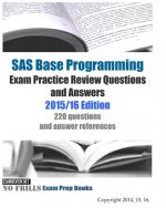 SAS Base Programming Exam Practice Review Questions and Answers: 2015/16 Edition