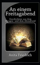 An einem Freitagabend: Geschichten aus dem Morgen- und dem Abendland