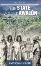 The State and the Awajún: Frontier Expansion in the Upper Amazon, 1541-1990
