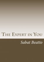 The Expert in You: How to find monetize on you expertise and strenghts