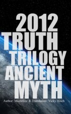 2012 Truth Trilogy Ancient Myth