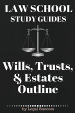 Law School Study Guides: Wills, Trusts, & Estates Outline: Wills, Trusts, & Estates Outline