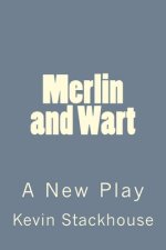 Merlin and Wart: A New Play