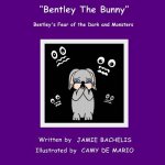 Bentley The Bunny: Bentley's Fear of the Dark and Monsters