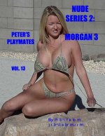 Nude Series 2: Morgan 3: Peter's Playmates