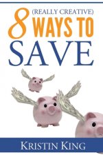 8 (Really Creative) Ways to Save