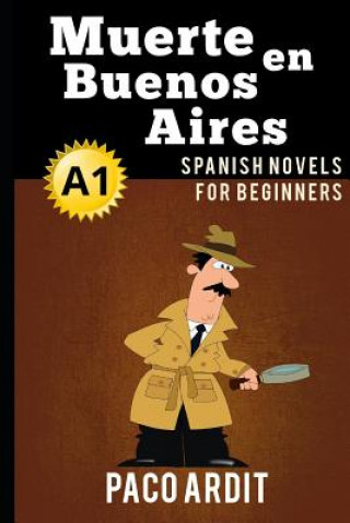 Spanish Novels: Muerte en Buenos Aires (Spanish Novels for Beginners - A1)