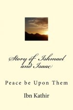 Story of Ishmael and Isaac: Peace be Upon Them