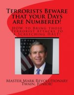 Terrorists Beware that your Days are Numbered!: HOW to Bring those Terrorist Attacks to a Screeching HALT!