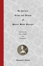 De Carles' Trial and Death of Queen Anne Boleyn: translated into Modern English