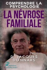 Comprendre La Psychologie: La Nevrose Familiale (comprendre les mecanismes de la nevrose, la psychose, la perversion et l'hysterie)