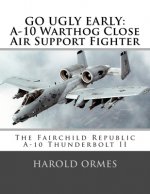 Go Ugly Early: A-10 Warthog Close Air Support Fighter