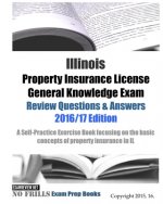 Illinois Property Insurance License General Knowledge Exam Review Questions & Answers 2016/17 Edition: A Self-Practice Exercise Book focusing on the b