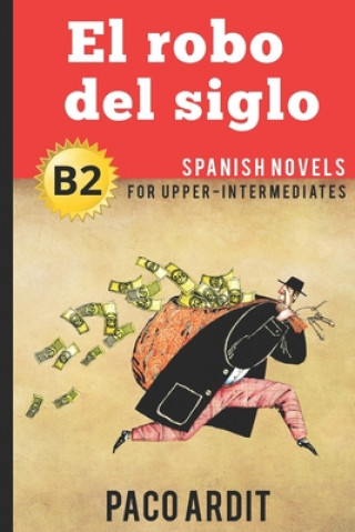 Spanish Novels: El robo del siglo (Spanish Novels for Upper-Intermediates - B2)