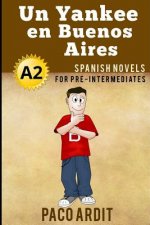 Spanish Novels: Un Yankee en Buenos Aires (Spanish Novels for Pre Intermediates - A2)