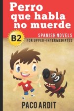 Spanish Novels: Perro que habla no muerde (Spanish Novels for Upper-Intermediates - B2)