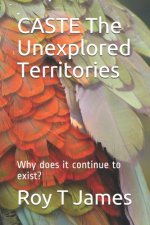 CASTE The Unexplored Territories: Why does it continue to exist?