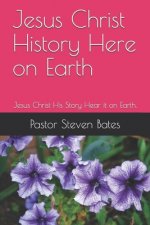 Jesus Christ History Here on Earth: Jesus Christ His Story Hear it on Earth.
