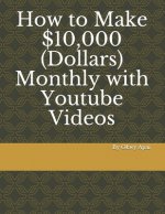 How to Make 10,000 Dollars Monthly with Youtube Videos