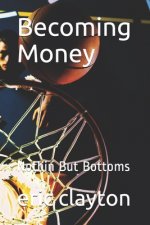 Becoming Money: Nothin But Bottoms