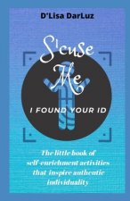 'Scuse Me,: I Found Your I.D.