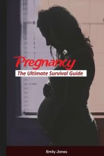 Pregnancy: The Ultimate Survival Guide