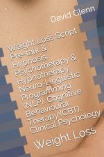 Weight Loss Script. Pre-talk & Hypnosis. Psychotherapy & Hypnotherapy. Neuro-Linguistic Programming (NLP). Cognitive Behavioural Therapy (CBT). Clinic