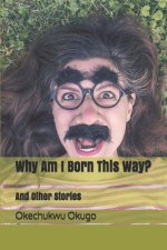 Why Am I Born This Way?: And Other Stories