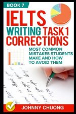 Ielts Writing Task 1 Corrections: Most Common Mistakes Students Make and How to Avoid Them (Book 7)