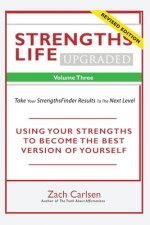 Strengths Life Upgraded, Volume Three: Take Your StrengthsFinder Results to the Next Level