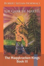 Lok Garr De Martel: The Maqqkracken Kings Book III