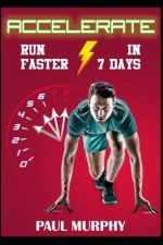 Accelerate: Run Faster in 7 Days
