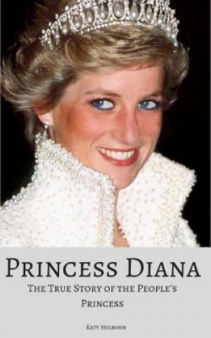Princess Diana: The True Story of the People's Princess