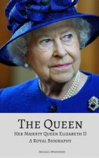 The Queen: Her Majesty Queen Elizabeth II: A Royal Biography