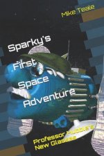 Sparky's First Space Adventure: Professor Hubble Needs New Glasses