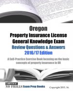 Oregon Property Insurance License General Knowledge Exam Review Questions & Answers 2016/17 Edition: A Self-Practice Exercise Book focusing on the bas