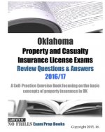 Oklahoma Property and Casualty Insurance License Exams Review Questions & Answers 2016/17 Edition: A Self-Practice Exercise Book focusing on the basic