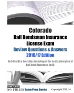 Colorado Bail Bondsman Insurance License Exam Review Questions & Answers 2016/17 Edition: A Self-Practice Exercise Book focusing on the basic concepts