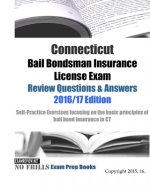 Connecticut Bail Bondsman Insurance License Exam Review Questions & Answers 2016/17 Edition: A Self-Practice Exercise Book focusing on the basic conce