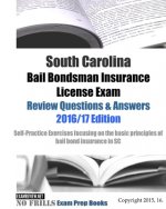 South Carolina Bail Bondsman Insurance License Exam Review Questions & Answers 2016/17 Edition: A Self-Practice Exercise Book focusing on the basic co