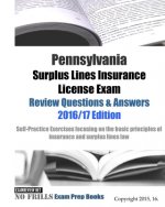 Pennsylvania Surplus Lines Insurance License Exam Review Questions & Answers 2016/17 Edition: Self-Practice Exercises focusing on the basic principles