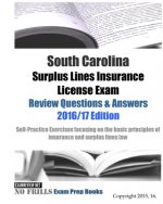 South Carolina Surplus Lines Insurance License Exam Review Questions & Answers 2016/17 Edition: Self-Practice Exercises focusing on the basic principl
